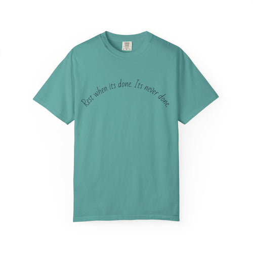Rest when its done T-shirt
