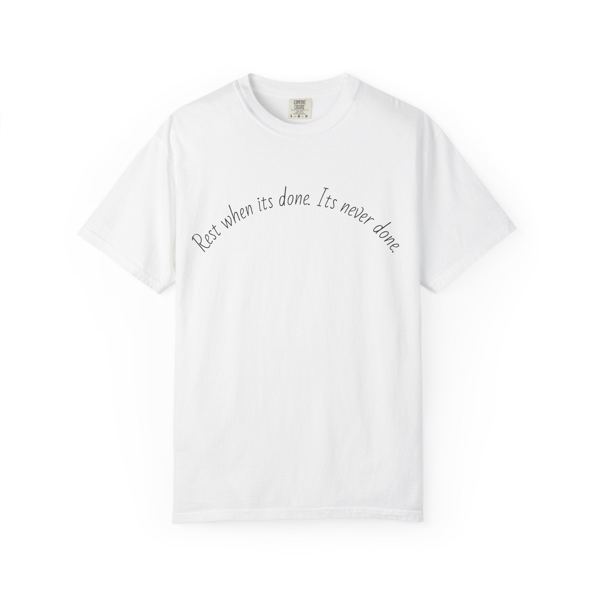 Rest when its done T-shirt