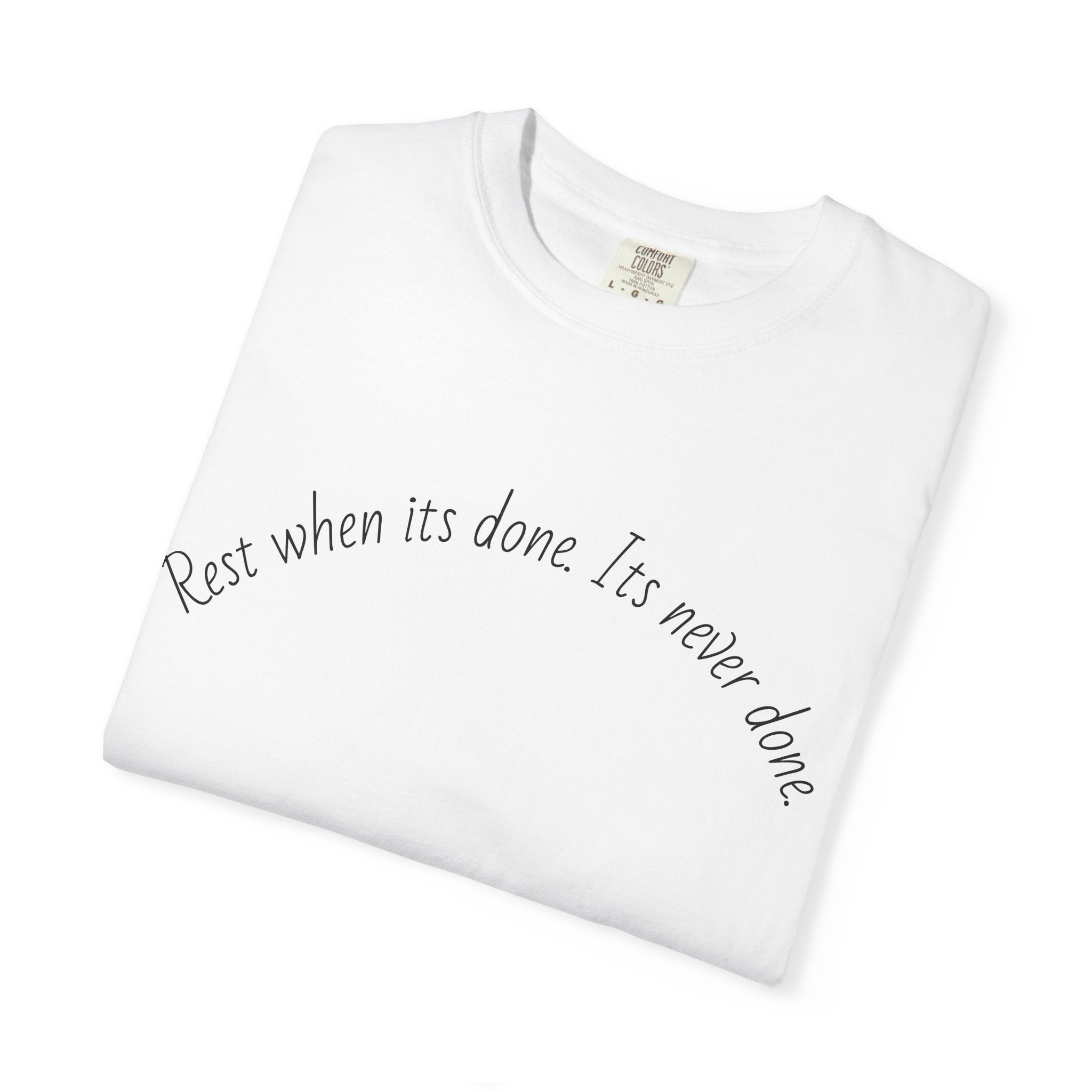 Rest when its done T-shirt