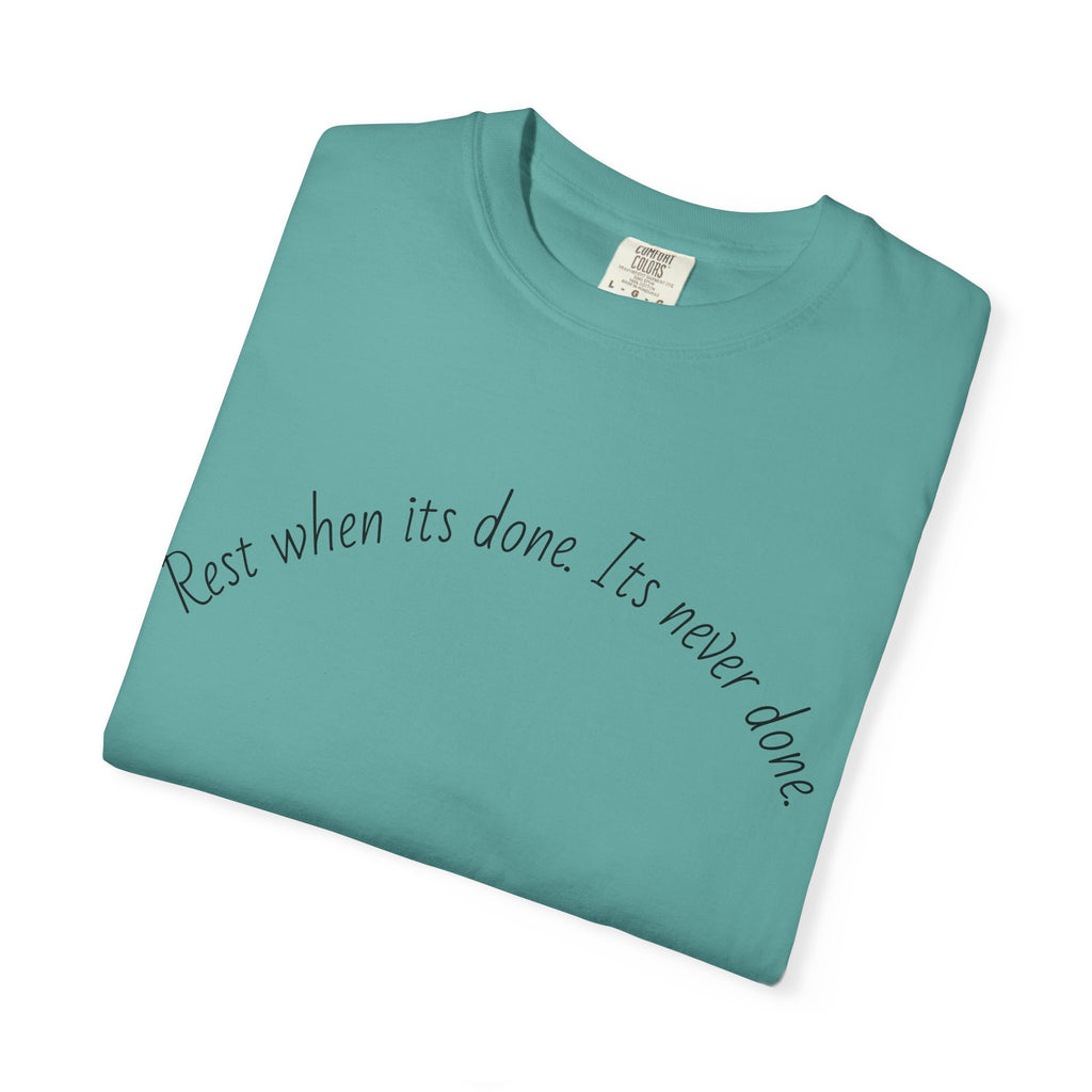 Rest when its done T-shirt