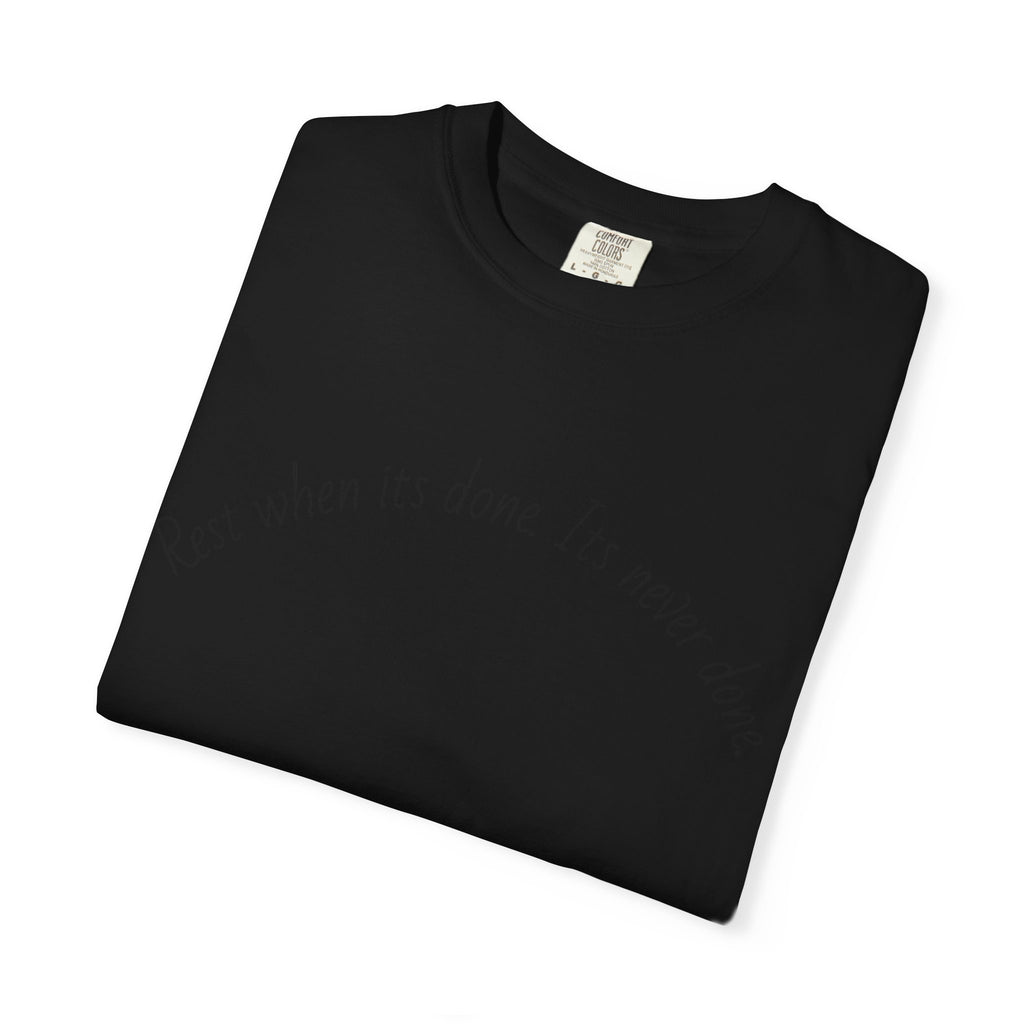 Rest when its done T-shirt