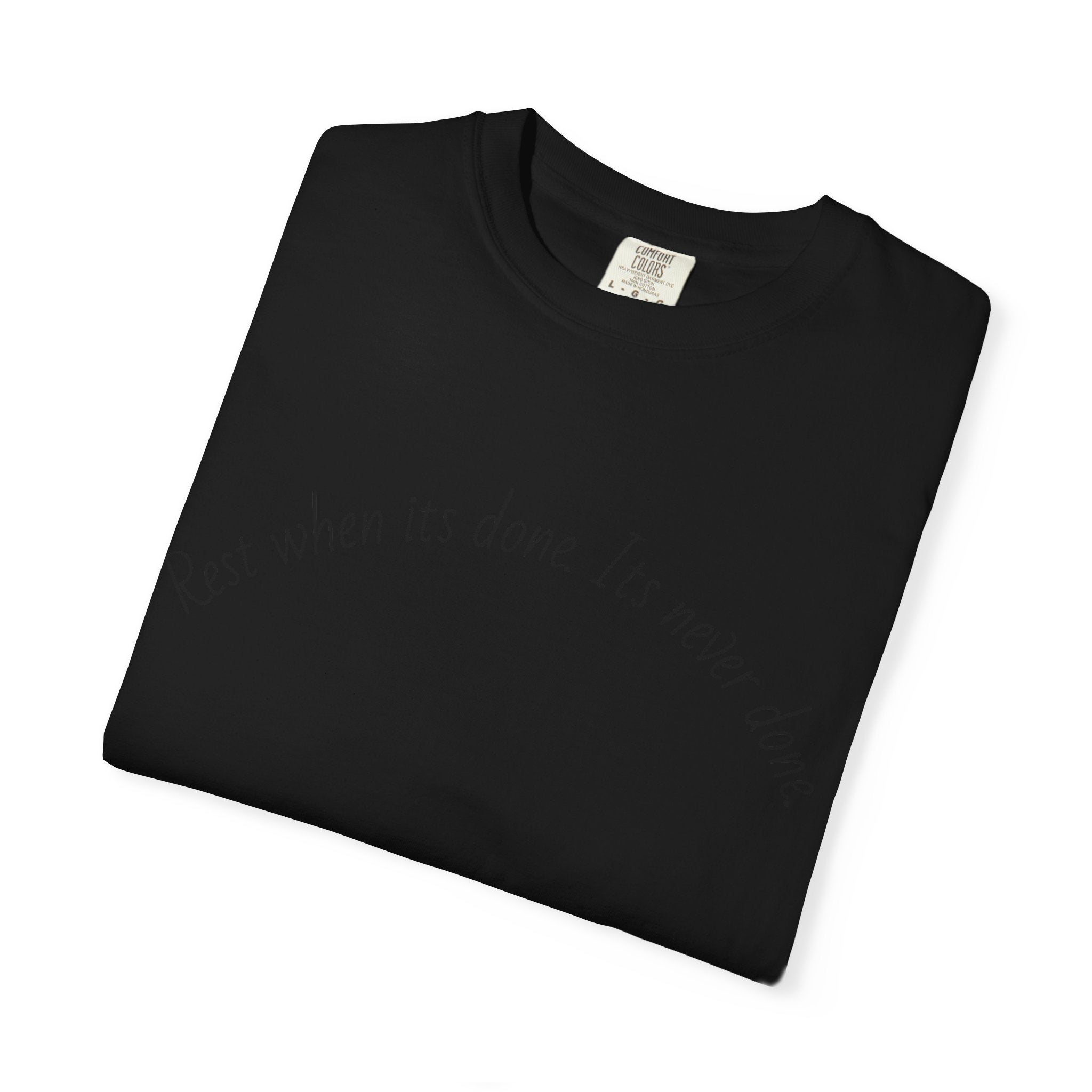 Rest when its done T-shirt